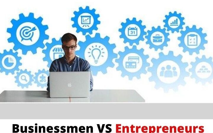 What Are The Differences Between Entrepreneurs And Businessmen?