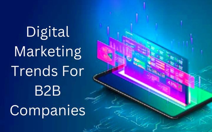 5 Digital Marketing Trends For B2B Companies