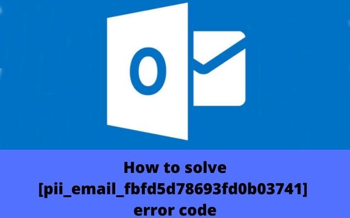 How To Fix [pii_email_fbfd5d78693fd0b03741] Error Code