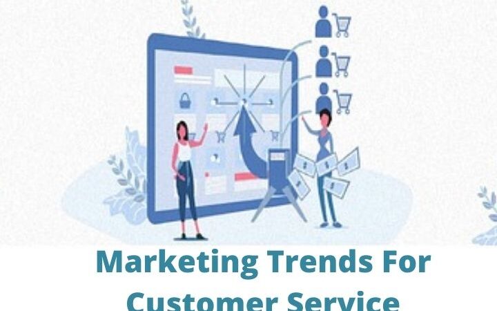 Marketing Trends For Customer Service In 2022